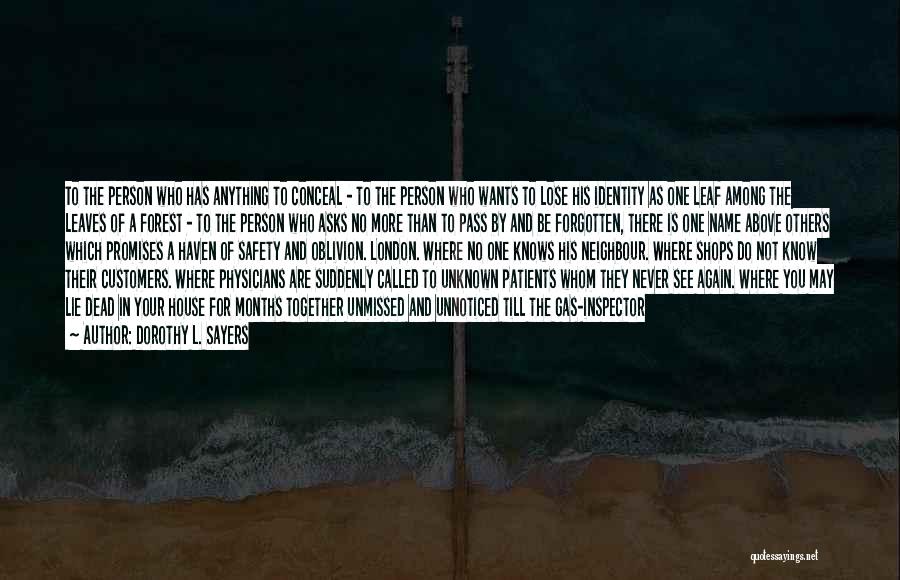 Dorothy L. Sayers Quotes: To The Person Who Has Anything To Conceal - To The Person Who Wants To Lose His Identity As One