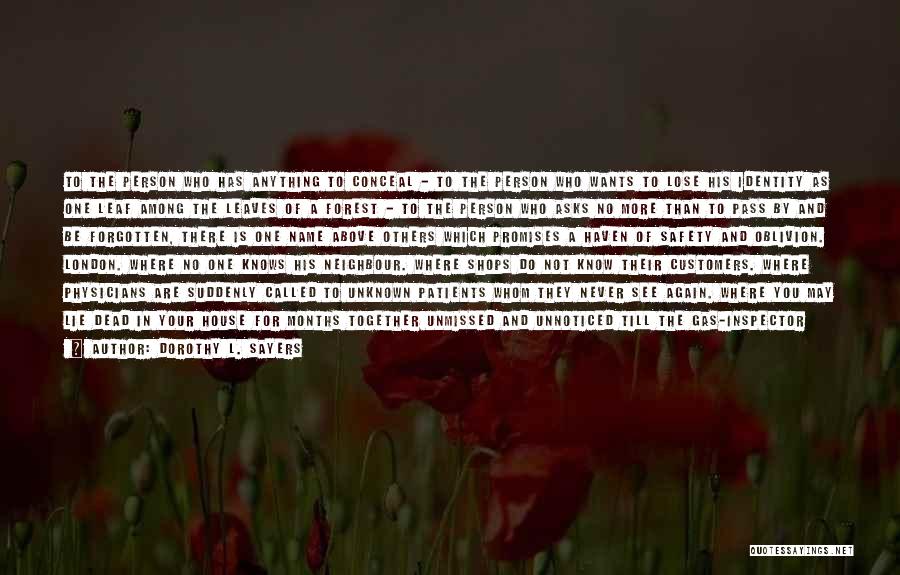 Dorothy L. Sayers Quotes: To The Person Who Has Anything To Conceal - To The Person Who Wants To Lose His Identity As One