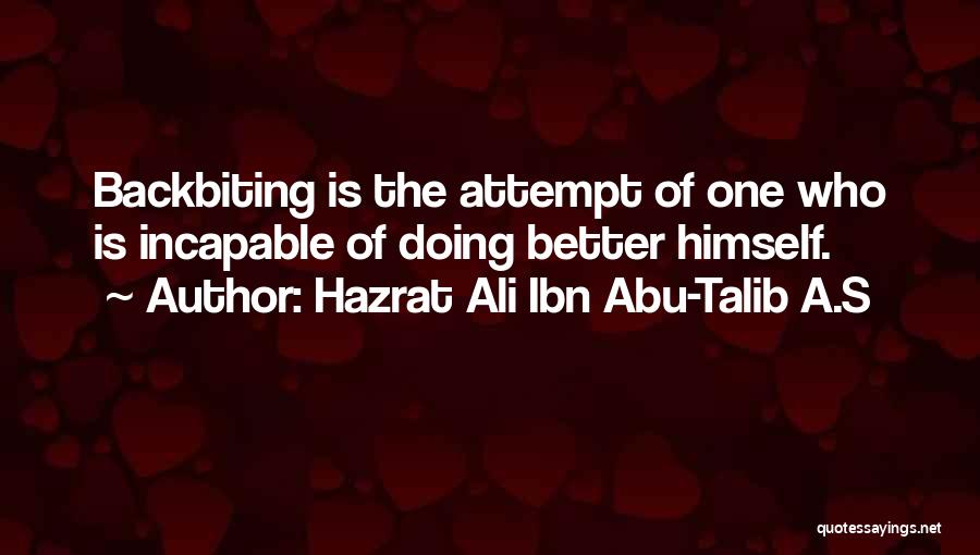Hazrat Ali Ibn Abu-Talib A.S Quotes: Backbiting Is The Attempt Of One Who Is Incapable Of Doing Better Himself.