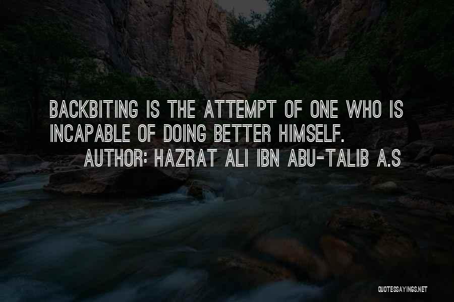Hazrat Ali Ibn Abu-Talib A.S Quotes: Backbiting Is The Attempt Of One Who Is Incapable Of Doing Better Himself.