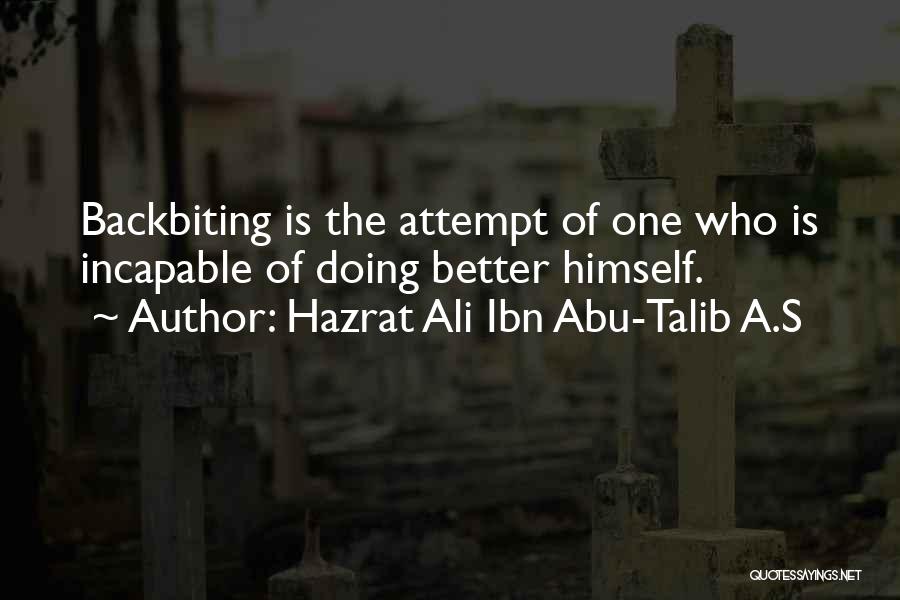 Hazrat Ali Ibn Abu-Talib A.S Quotes: Backbiting Is The Attempt Of One Who Is Incapable Of Doing Better Himself.