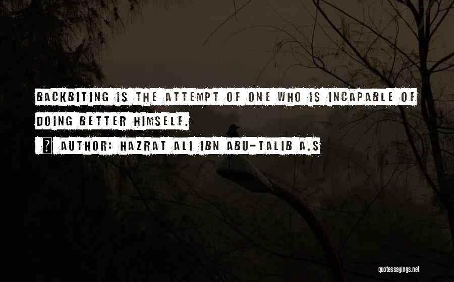 Hazrat Ali Ibn Abu-Talib A.S Quotes: Backbiting Is The Attempt Of One Who Is Incapable Of Doing Better Himself.
