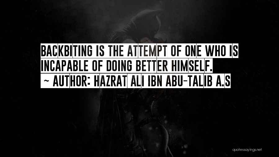 Hazrat Ali Ibn Abu-Talib A.S Quotes: Backbiting Is The Attempt Of One Who Is Incapable Of Doing Better Himself.