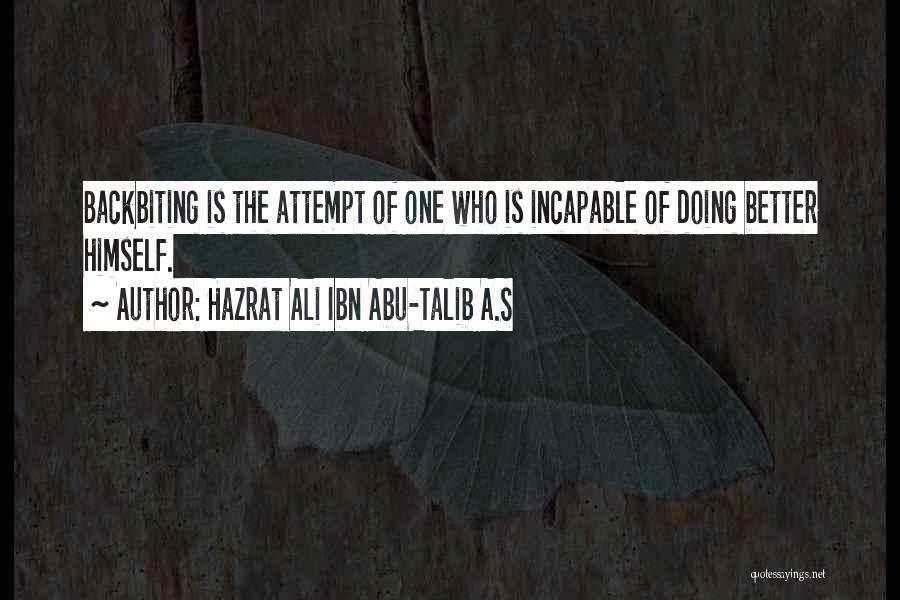 Hazrat Ali Ibn Abu-Talib A.S Quotes: Backbiting Is The Attempt Of One Who Is Incapable Of Doing Better Himself.
