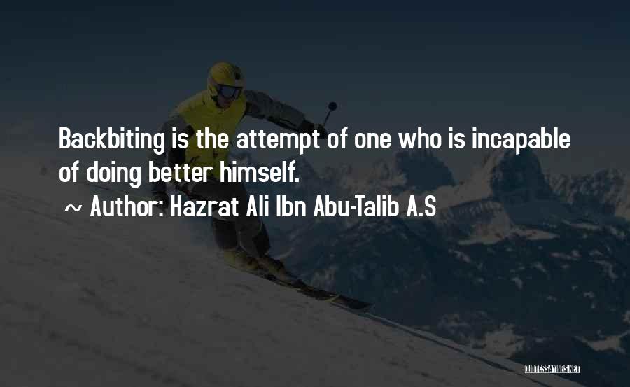 Hazrat Ali Ibn Abu-Talib A.S Quotes: Backbiting Is The Attempt Of One Who Is Incapable Of Doing Better Himself.