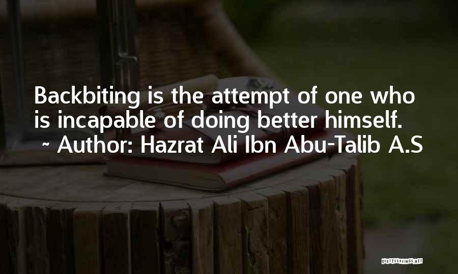 Hazrat Ali Ibn Abu-Talib A.S Quotes: Backbiting Is The Attempt Of One Who Is Incapable Of Doing Better Himself.