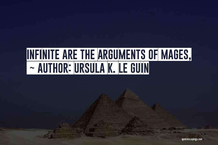 Ursula K. Le Guin Quotes: Infinite Are The Arguments Of Mages,