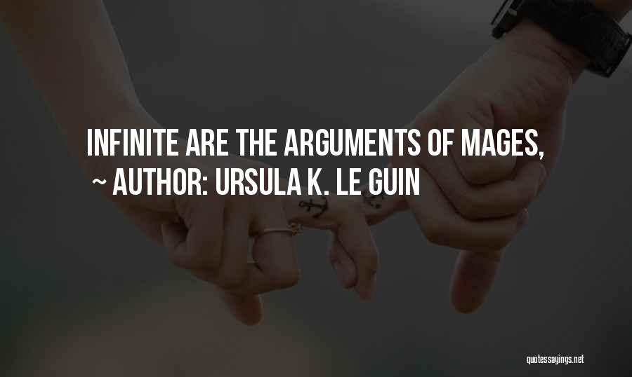 Ursula K. Le Guin Quotes: Infinite Are The Arguments Of Mages,