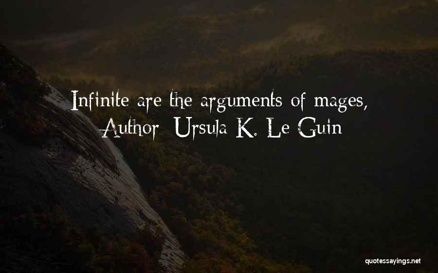 Ursula K. Le Guin Quotes: Infinite Are The Arguments Of Mages,