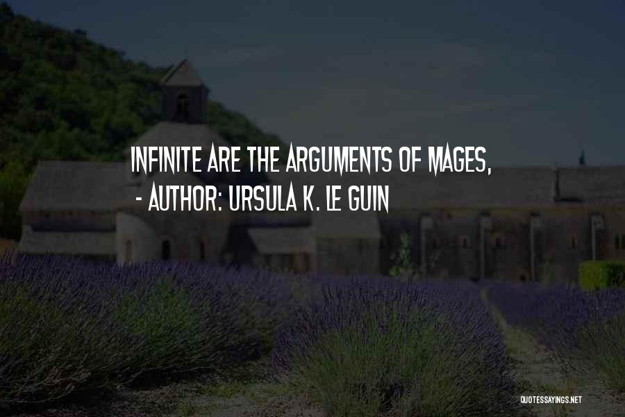 Ursula K. Le Guin Quotes: Infinite Are The Arguments Of Mages,