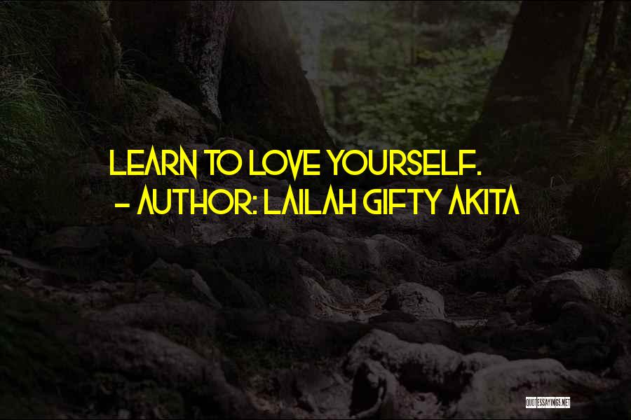 Lailah Gifty Akita Quotes: Learn To Love Yourself.