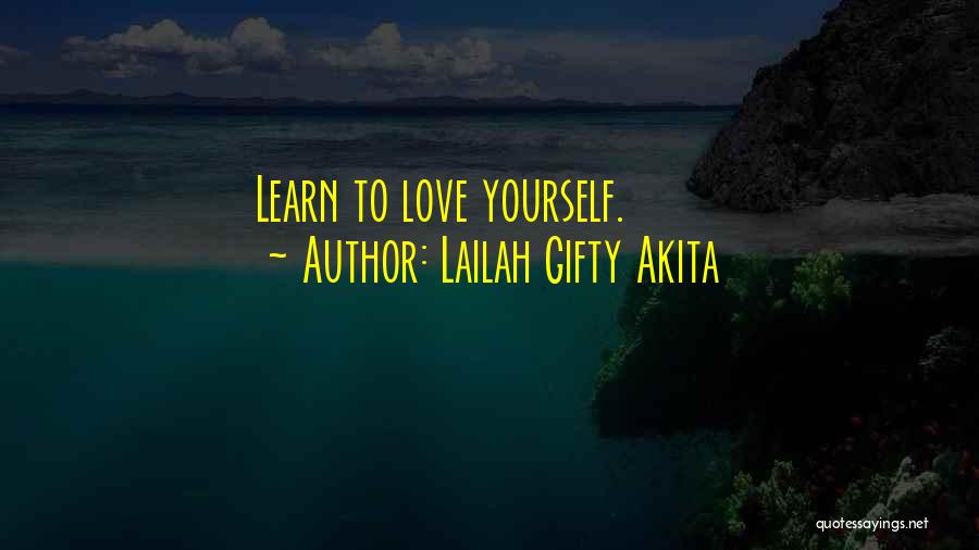 Lailah Gifty Akita Quotes: Learn To Love Yourself.