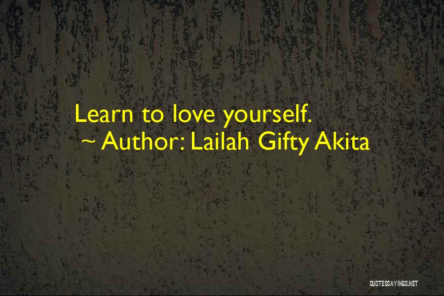 Lailah Gifty Akita Quotes: Learn To Love Yourself.