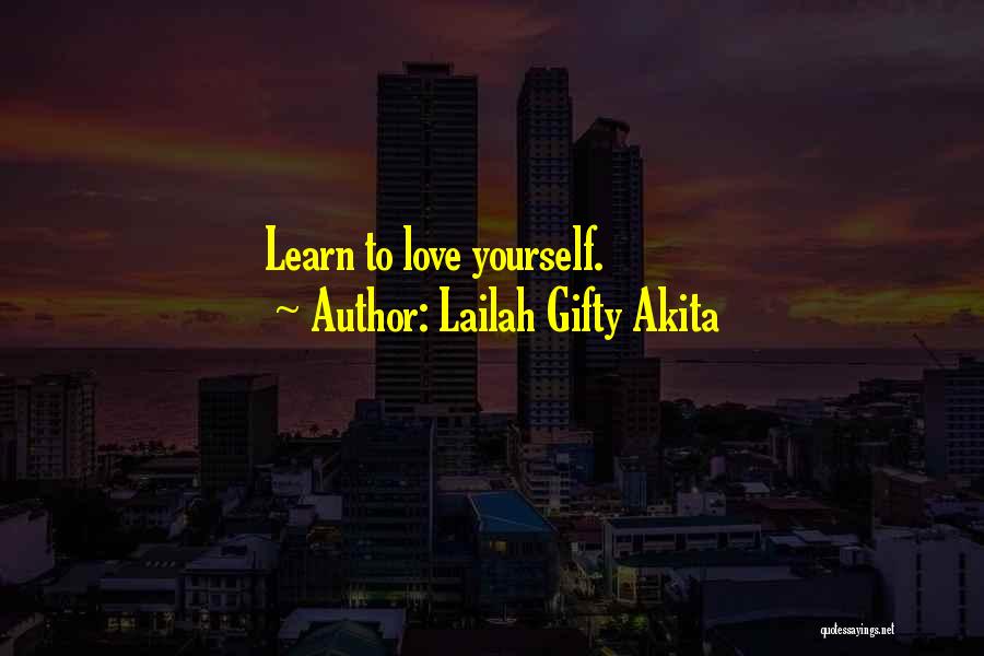 Lailah Gifty Akita Quotes: Learn To Love Yourself.