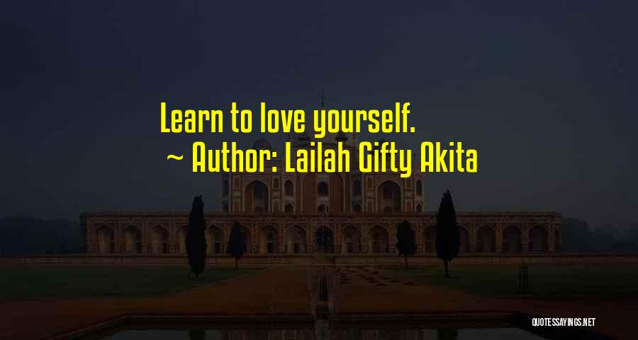 Lailah Gifty Akita Quotes: Learn To Love Yourself.