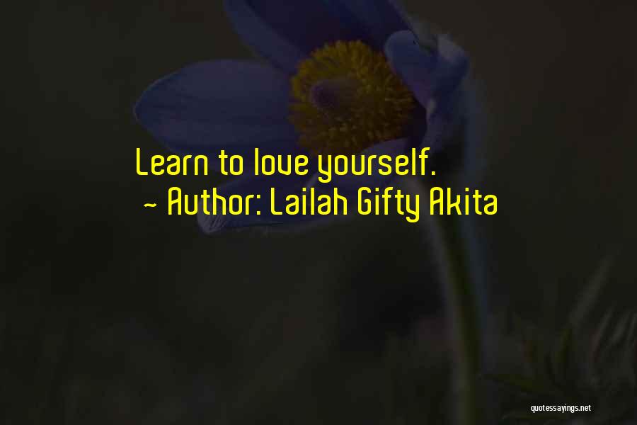 Lailah Gifty Akita Quotes: Learn To Love Yourself.