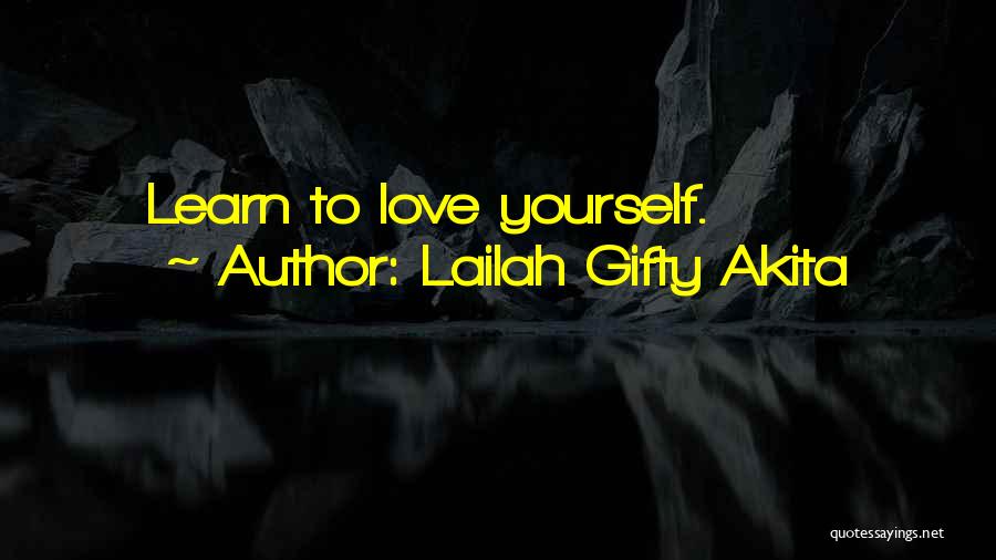 Lailah Gifty Akita Quotes: Learn To Love Yourself.