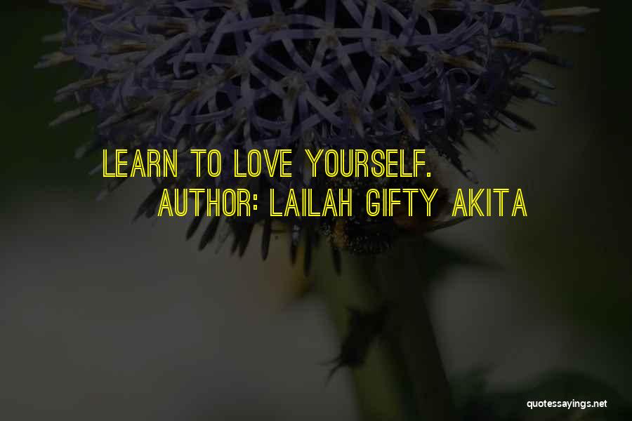 Lailah Gifty Akita Quotes: Learn To Love Yourself.