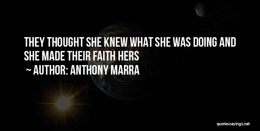 Anthony Marra Quotes: They Thought She Knew What She Was Doing And She Made Their Faith Hers
