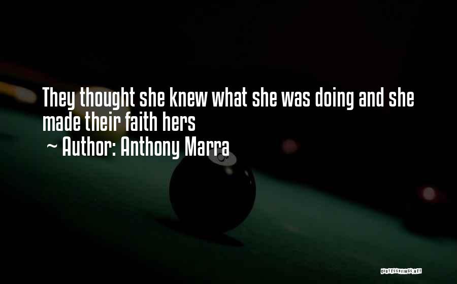 Anthony Marra Quotes: They Thought She Knew What She Was Doing And She Made Their Faith Hers