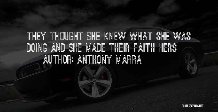 Anthony Marra Quotes: They Thought She Knew What She Was Doing And She Made Their Faith Hers