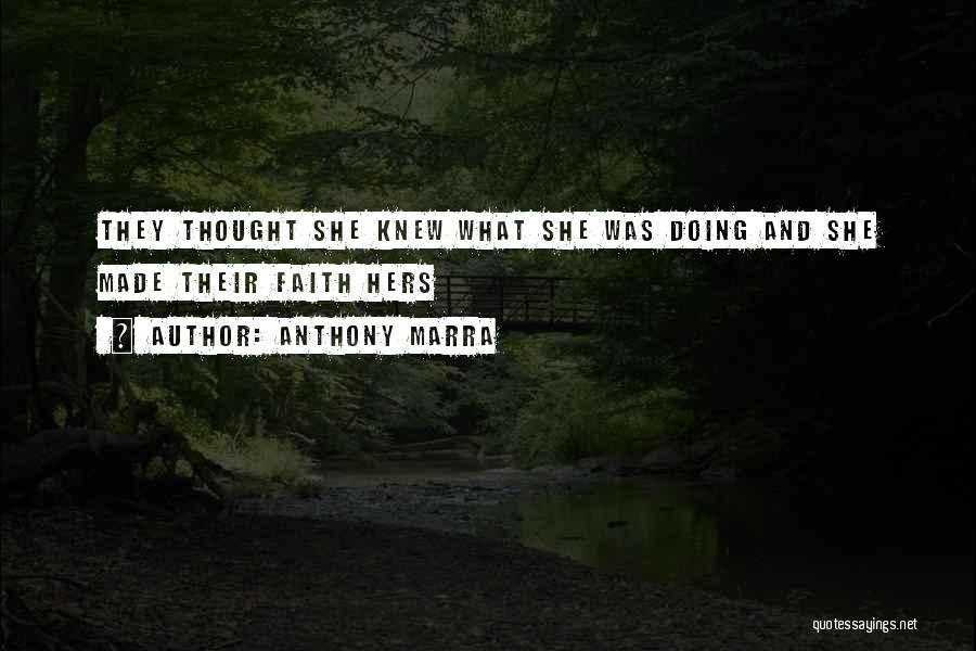 Anthony Marra Quotes: They Thought She Knew What She Was Doing And She Made Their Faith Hers