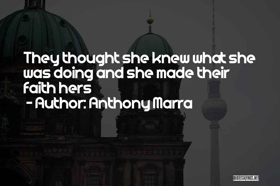 Anthony Marra Quotes: They Thought She Knew What She Was Doing And She Made Their Faith Hers