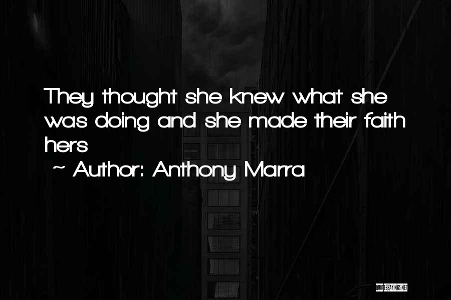 Anthony Marra Quotes: They Thought She Knew What She Was Doing And She Made Their Faith Hers
