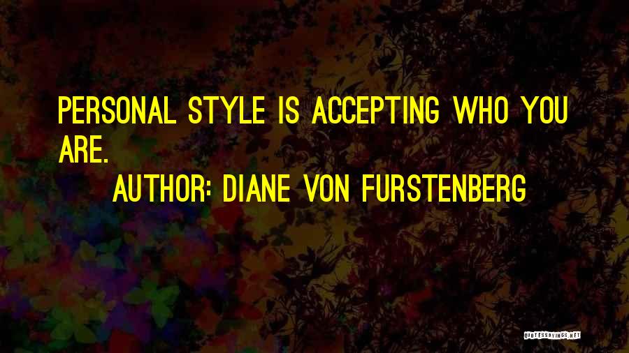 Diane Von Furstenberg Quotes: Personal Style Is Accepting Who You Are.