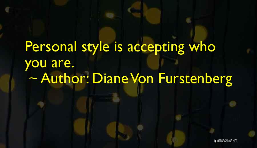 Diane Von Furstenberg Quotes: Personal Style Is Accepting Who You Are.