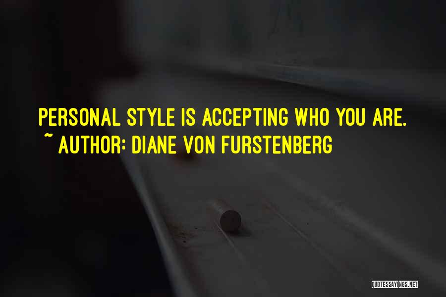 Diane Von Furstenberg Quotes: Personal Style Is Accepting Who You Are.