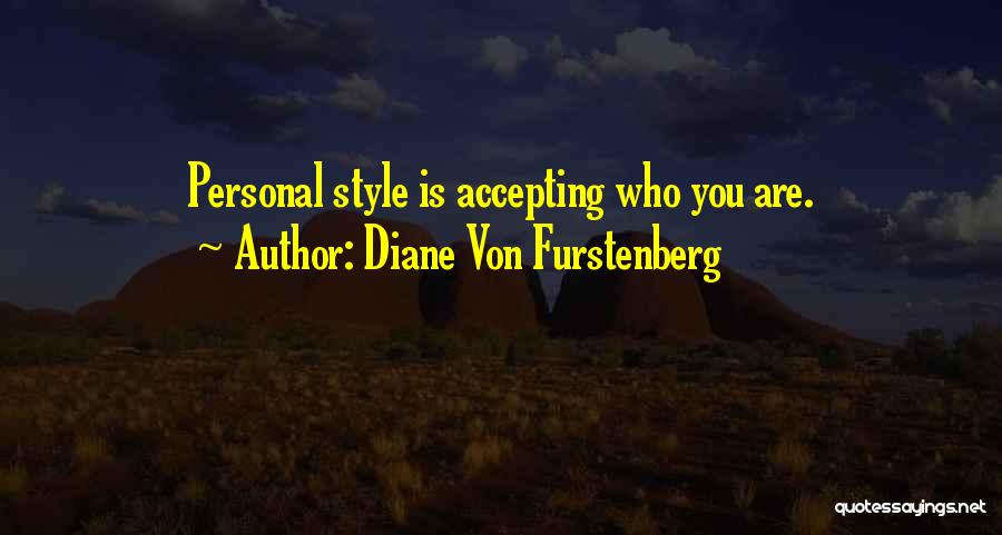 Diane Von Furstenberg Quotes: Personal Style Is Accepting Who You Are.