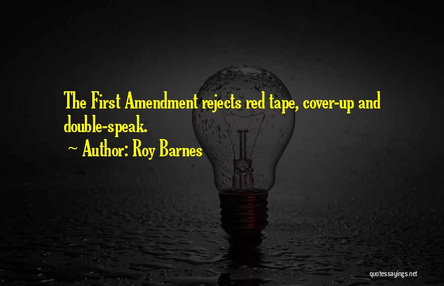 Roy Barnes Quotes: The First Amendment Rejects Red Tape, Cover-up And Double-speak.