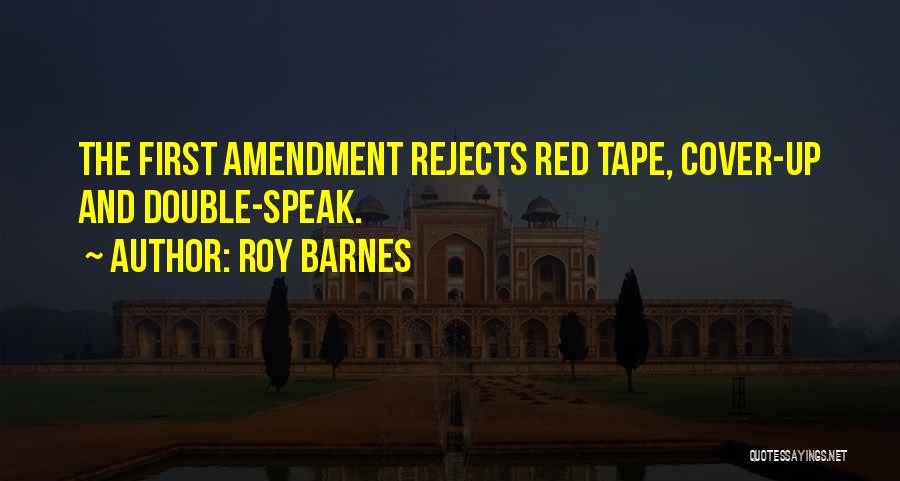 Roy Barnes Quotes: The First Amendment Rejects Red Tape, Cover-up And Double-speak.