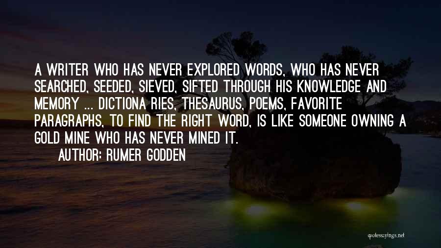Rumer Godden Quotes: A Writer Who Has Never Explored Words, Who Has Never Searched, Seeded, Sieved, Sifted Through His Knowledge And Memory ...