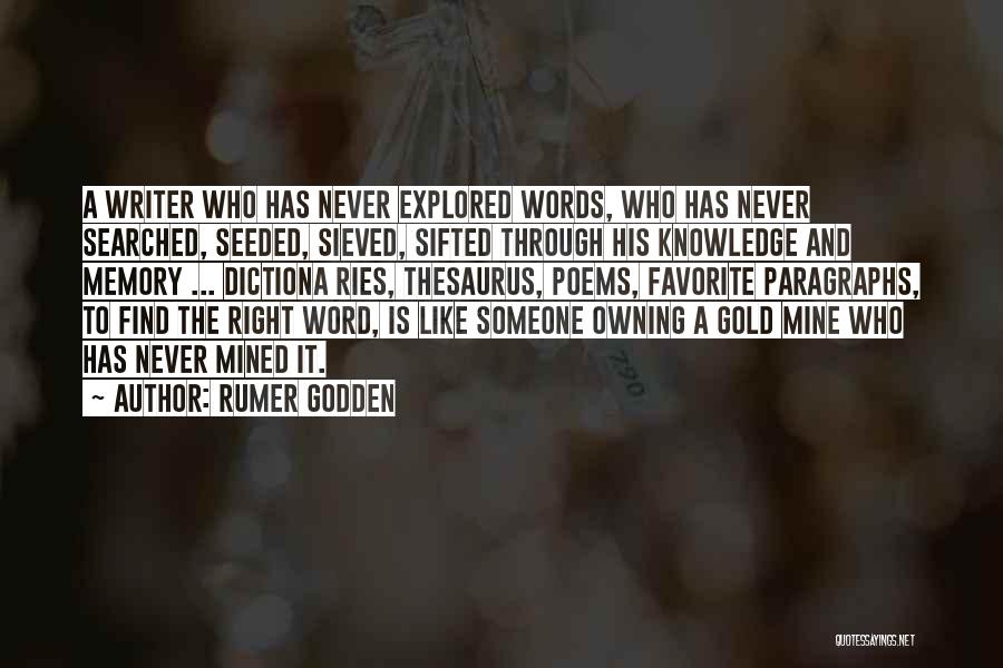 Rumer Godden Quotes: A Writer Who Has Never Explored Words, Who Has Never Searched, Seeded, Sieved, Sifted Through His Knowledge And Memory ...