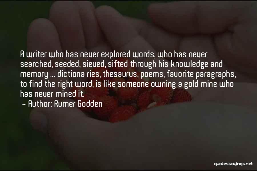Rumer Godden Quotes: A Writer Who Has Never Explored Words, Who Has Never Searched, Seeded, Sieved, Sifted Through His Knowledge And Memory ...