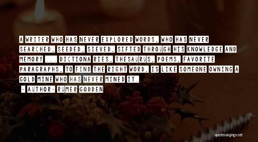 Rumer Godden Quotes: A Writer Who Has Never Explored Words, Who Has Never Searched, Seeded, Sieved, Sifted Through His Knowledge And Memory ...