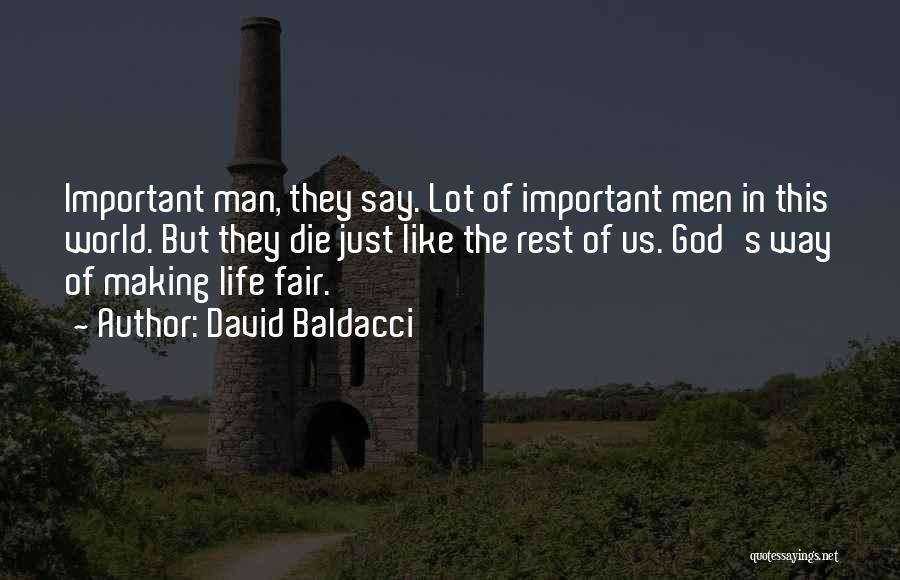 David Baldacci Quotes: Important Man, They Say. Lot Of Important Men In This World. But They Die Just Like The Rest Of Us.