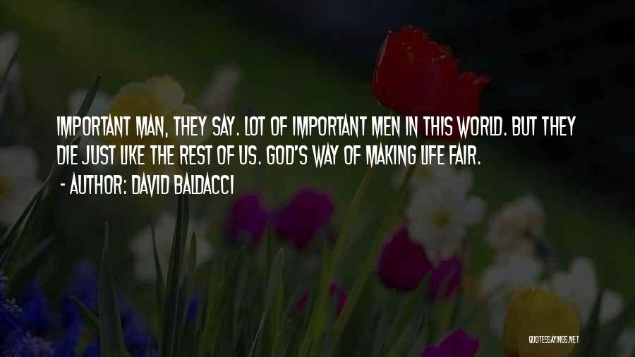 David Baldacci Quotes: Important Man, They Say. Lot Of Important Men In This World. But They Die Just Like The Rest Of Us.