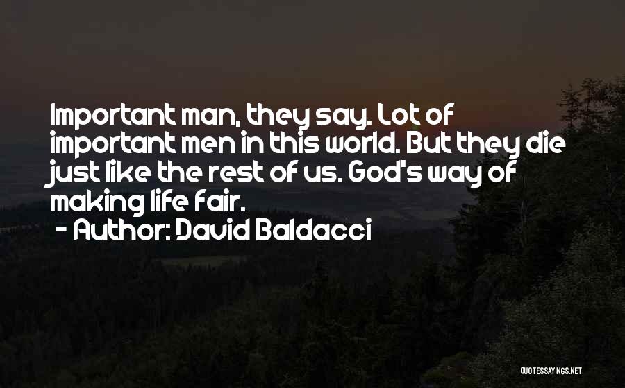 David Baldacci Quotes: Important Man, They Say. Lot Of Important Men In This World. But They Die Just Like The Rest Of Us.
