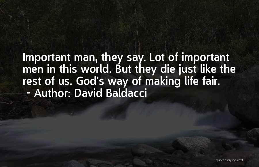 David Baldacci Quotes: Important Man, They Say. Lot Of Important Men In This World. But They Die Just Like The Rest Of Us.