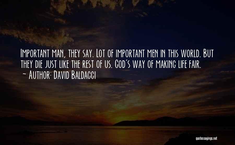 David Baldacci Quotes: Important Man, They Say. Lot Of Important Men In This World. But They Die Just Like The Rest Of Us.