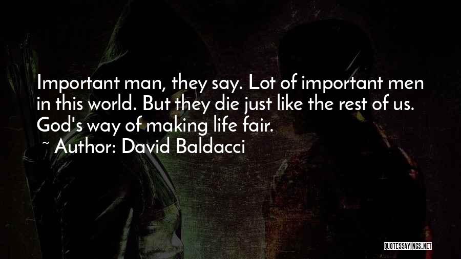 David Baldacci Quotes: Important Man, They Say. Lot Of Important Men In This World. But They Die Just Like The Rest Of Us.