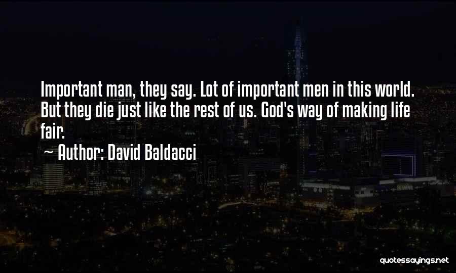 David Baldacci Quotes: Important Man, They Say. Lot Of Important Men In This World. But They Die Just Like The Rest Of Us.