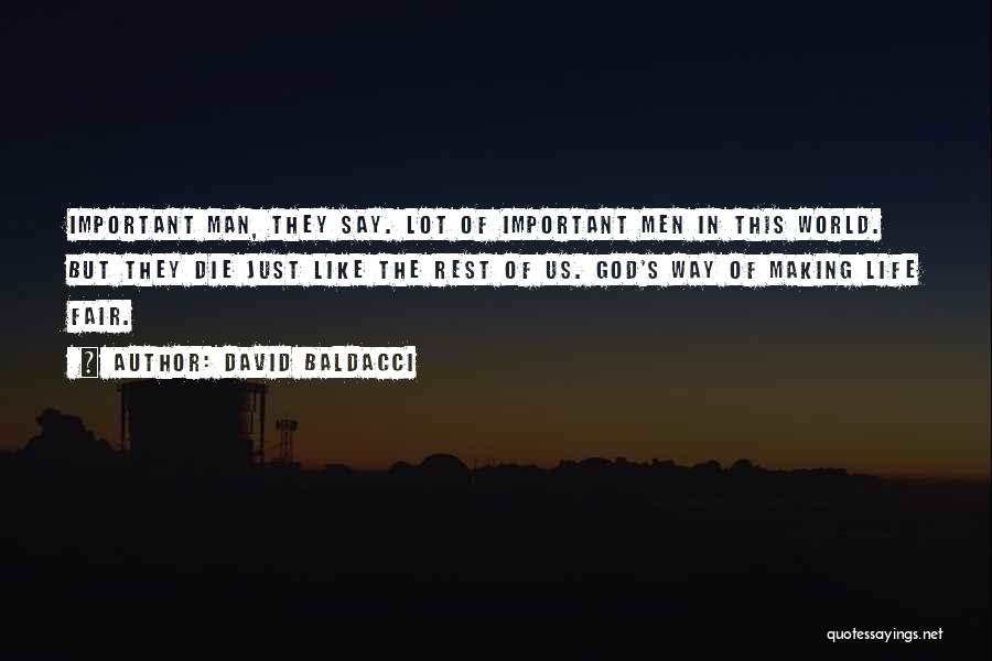 David Baldacci Quotes: Important Man, They Say. Lot Of Important Men In This World. But They Die Just Like The Rest Of Us.