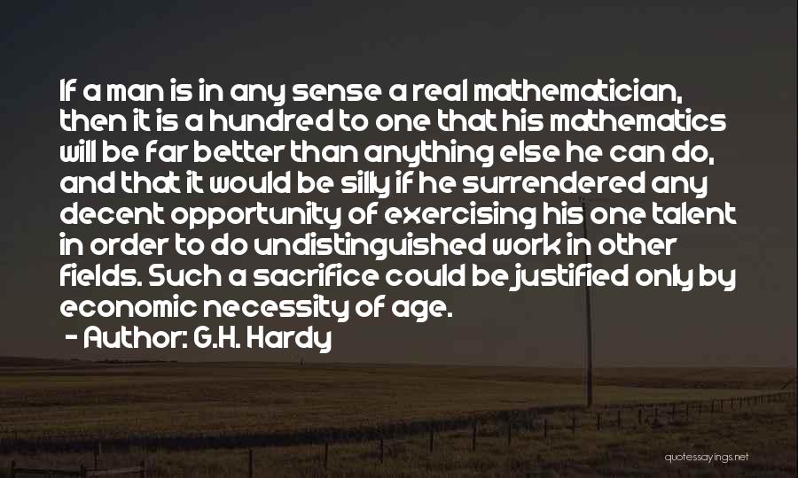 G.H. Hardy Quotes: If A Man Is In Any Sense A Real Mathematician, Then It Is A Hundred To One That His Mathematics