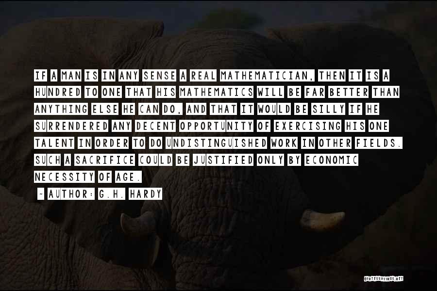 G.H. Hardy Quotes: If A Man Is In Any Sense A Real Mathematician, Then It Is A Hundred To One That His Mathematics