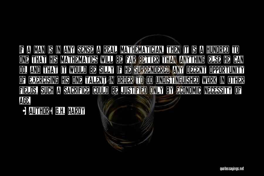 G.H. Hardy Quotes: If A Man Is In Any Sense A Real Mathematician, Then It Is A Hundred To One That His Mathematics