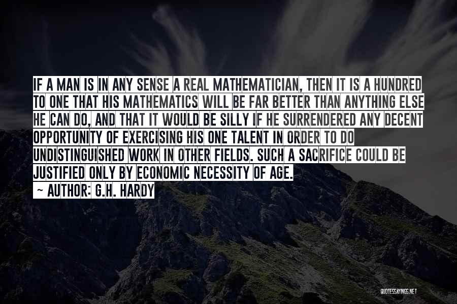 G.H. Hardy Quotes: If A Man Is In Any Sense A Real Mathematician, Then It Is A Hundred To One That His Mathematics